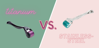 Titanium Dermaroller vs. Stainless Steel Dermaroller – Why You Should Be Choosing Stainless Steel Every Time